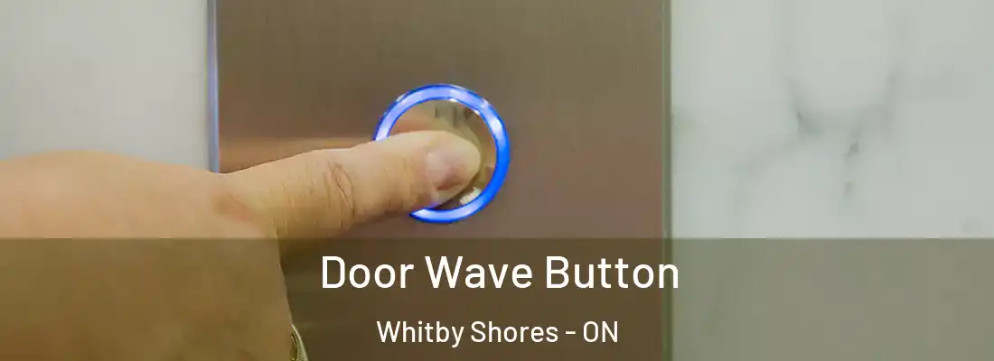  Door Wave Button Whitby Shores - ON