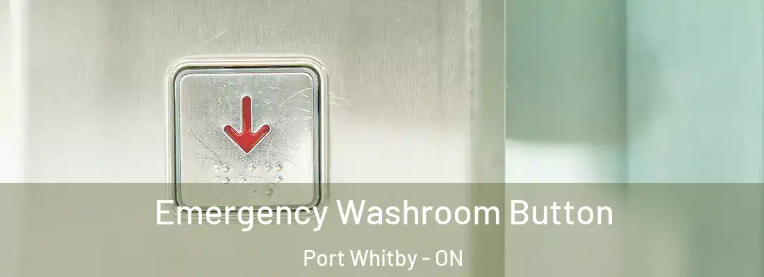  Emergency Washroom Button Port Whitby - ON