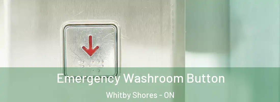  Emergency Washroom Button Whitby Shores - ON