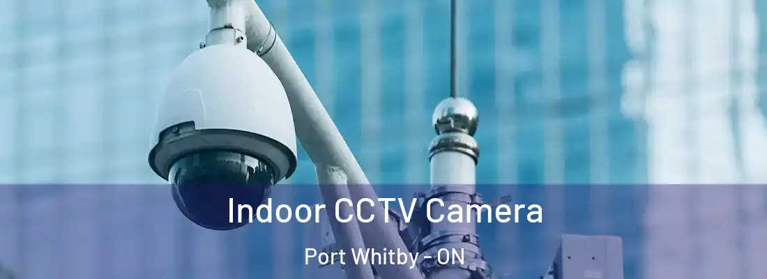  Indoor CCTV Camera Port Whitby - ON