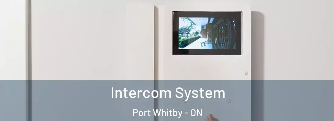  Intercom System Port Whitby - ON