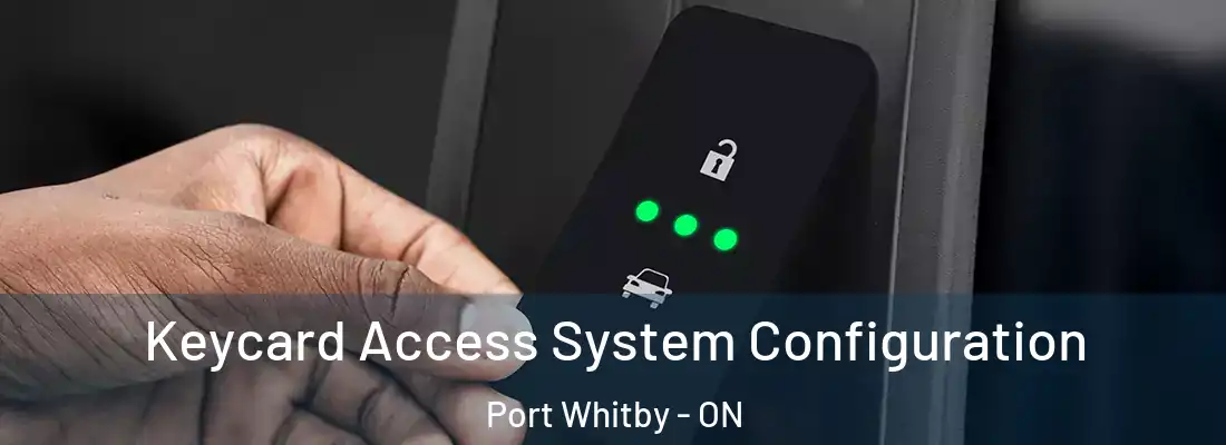  Keycard Access System Configuration Port Whitby - ON