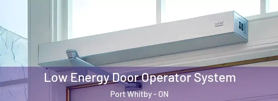  Low Energy Door Operator System Port Whitby - ON