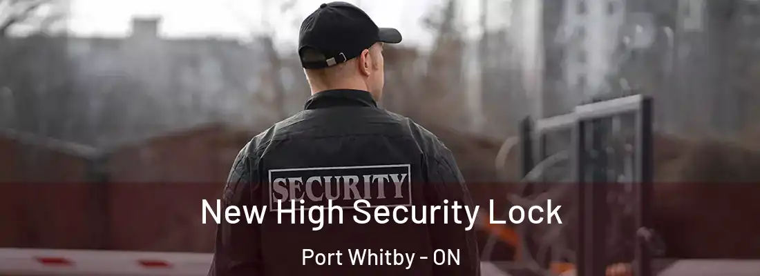  New High Security Lock Port Whitby - ON