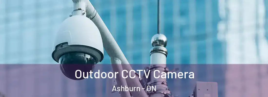  Outdoor CCTV Camera Ashburn - ON