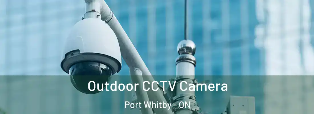  Outdoor CCTV Camera Port Whitby - ON