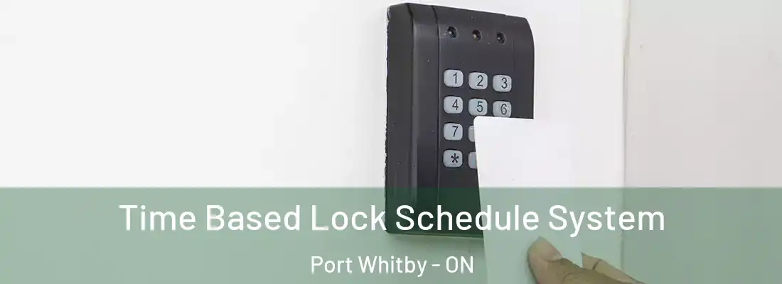  Time Based Lock Schedule System Port Whitby - ON