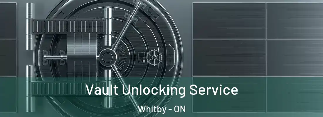  Vault Unlocking Service Whitby - ON