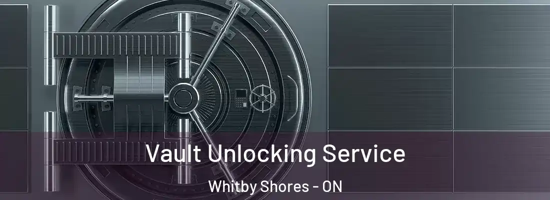  Vault Unlocking Service Whitby Shores - ON