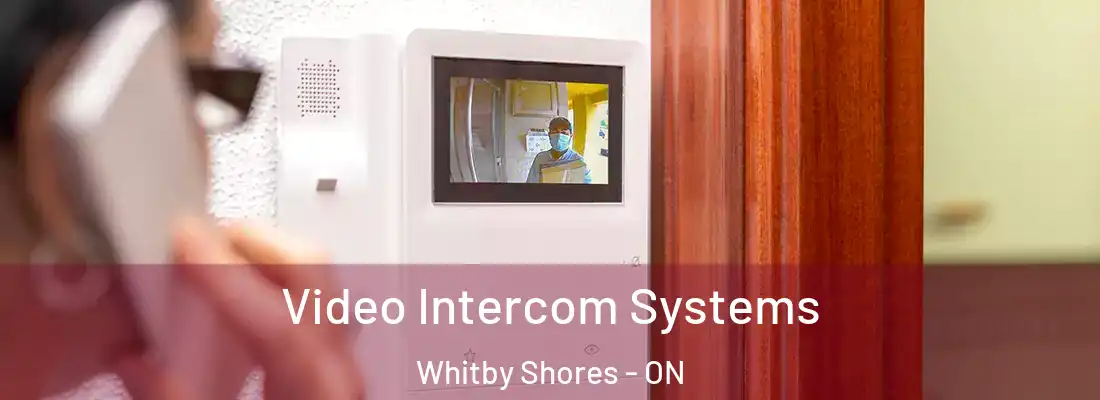  Video Intercom Systems Whitby Shores - ON